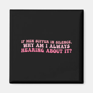 If Men Suffer In Silence, Why Am I Always Hearing_ Magnet
