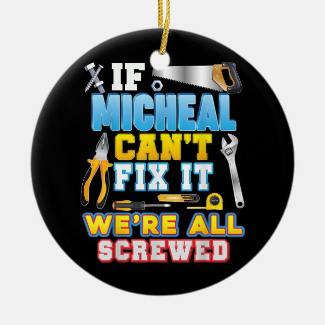 If Micheal Can't Fix It We're All Screwed Father Ceramic Ornament (Front)