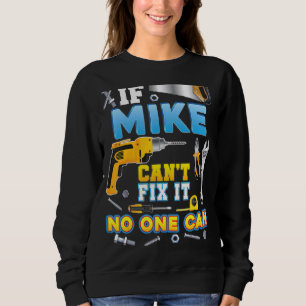 If Mike Can't Fix It No One Can Father Day Papa Da Sweatshirt