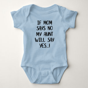 If mom says no my aunt will say yes baby bodysuit