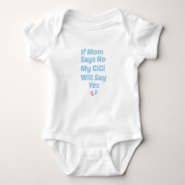 If Mom Says No My GiGi Will Say Yes,Cute baby gift Baby Bodysuit (Front)