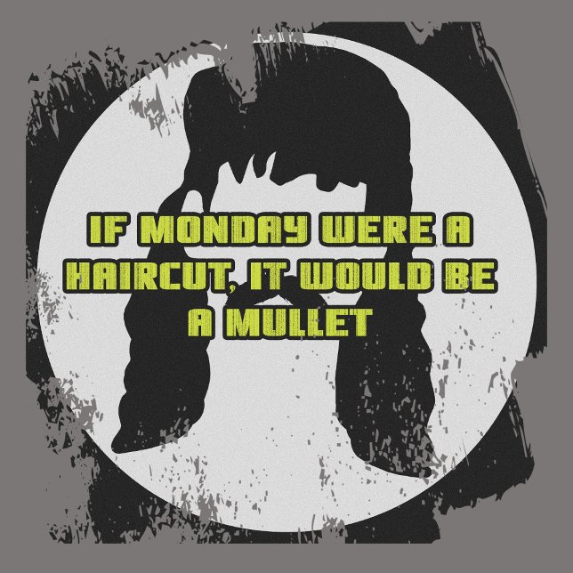 If Monday Were a Haircut, It’d Be a Mullet tshirt (Creator Uploaded)