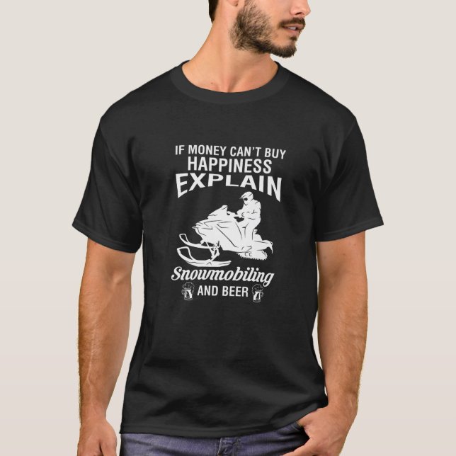 If Money Cant Buy Happiness Explain Snowmobiling A T-Shirt (Front)