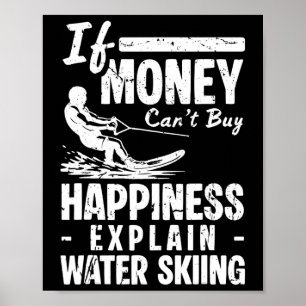 If Money Cant Buy Happiness Explain Water Skiing _ Poster