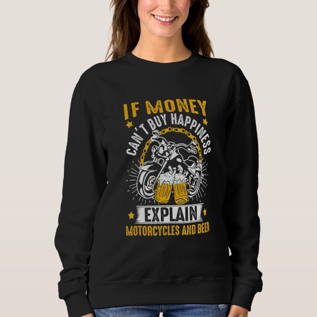 If Money Can't Buy Happiness Motorcycles & Beer  B Sweatshirt (Front)