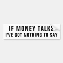 If Money Talks, I've Got Nothing To Say
