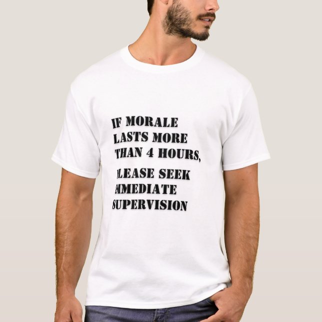 If Morale Lasts A While, Seek Supervision T-Shirt (Front)