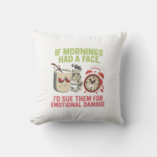 If Mornings Had A Face, I'd Sue Them For Emotional Cushion