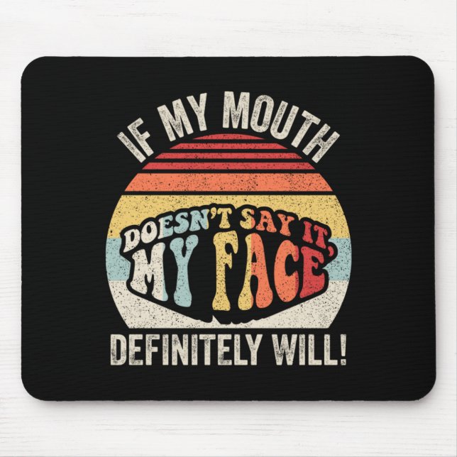 If Mouth Doesnt Say Face Will Funny Sarcastic Mouse Pad (Front)