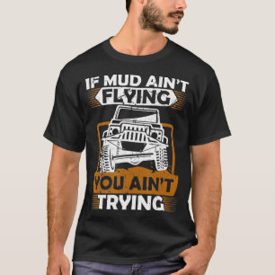 If Mud Aint Flying ATV Four Wheeler Mudding Off Ro T-Shirt