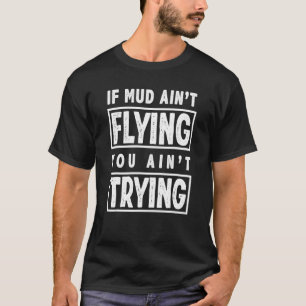 If Mud Aint Flying Dirt Biker Enduro Motocross Ra T-Shirt