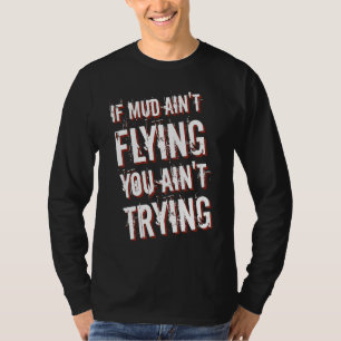 If Mud Ain't Flying You Ain't Trying Dirt Bike 1 T-Shirt