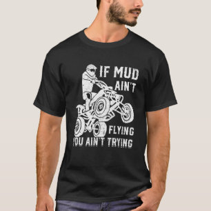 If Mud Ain't Flying You Ain't Trying Retro Mudding T-Shirt