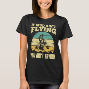 If Mud Aint Flying You Ain't Trying Vintage Quad B T-Shirt
