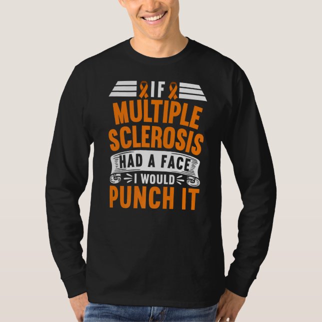 If Multiple Sclerosis Had A Face I Would Punch It T-Shirt (Front)