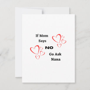 If Mum Says No, Go Ask Nana on a Mothers Day Card
