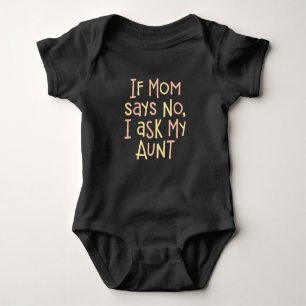 If Mum Says No, I Ask My Aunt. Baby Bodysuit
