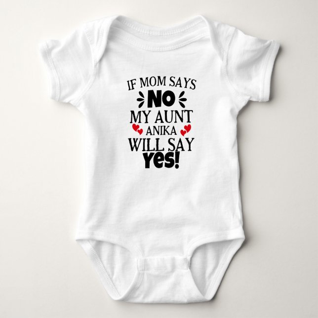 If Mum Says No My Aunt Will Say Yes Baby Bodysuit (Front)