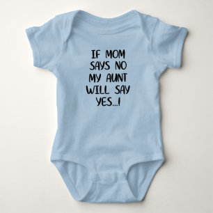 If mum says no my aunt will say yes baby bodysuit