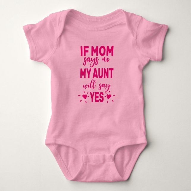 If Mum Says No My Aunt Will Say Yes Baby Bodysuit (Front)