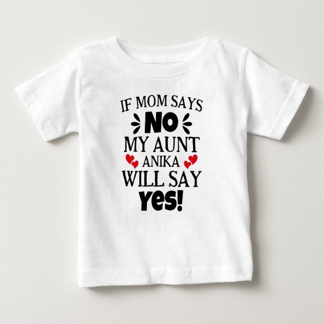 If Mum Says No My Aunt Will Say Yes Baby T-Shirt (Front)