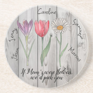 If Mum's were flowers, we'd pick you. Editable Coaster