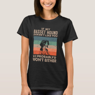 If My Basset Hound Doesn't Like You I Probably Won T-Shirt