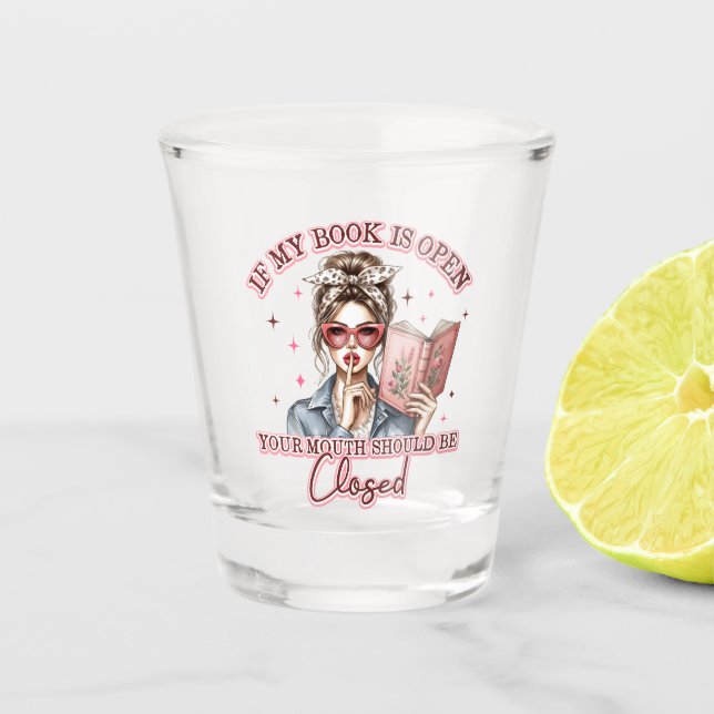 If My Book Is Open...  Shot Glass (Front)