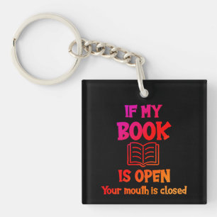 If My Book Is Open Your Mouth Is Closed Keychain