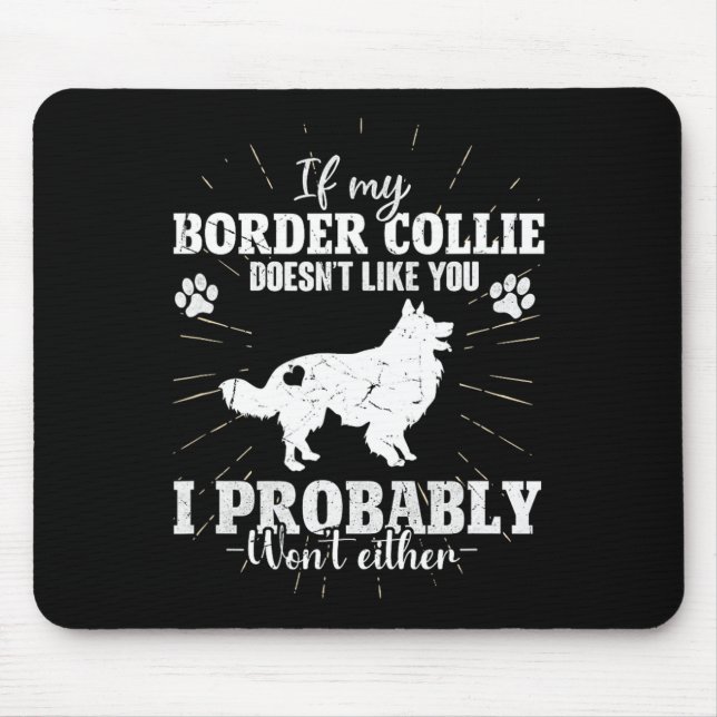 If My Border Collie Doesn't Like You I Won't Fun C Mouse Pad (Front)