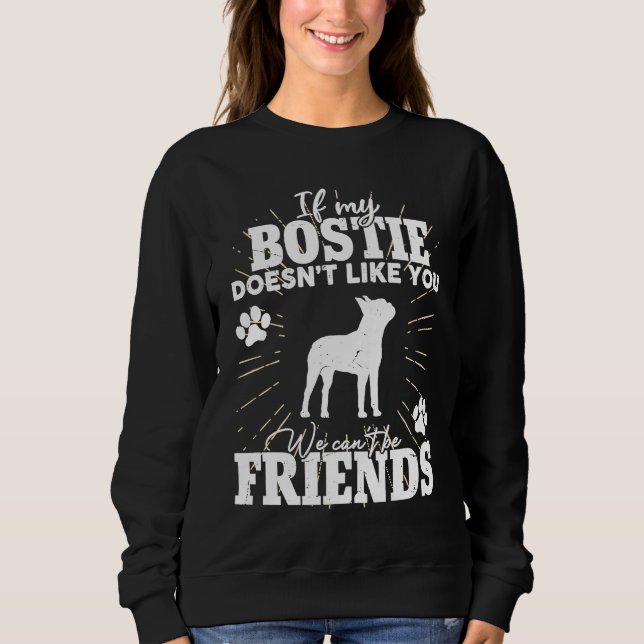 If My Bostie Doesn't Like You  Boston Terrier Dog Sweatshirt (Front)