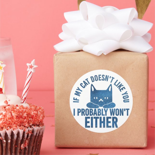 If My Cat Does not Like You I Won't Either Funny Classic Round Sticker (Party)