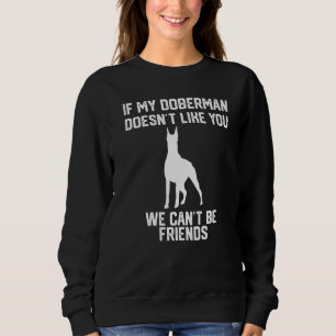 if my doberman doesn't like you we can't be friend sweatshirt