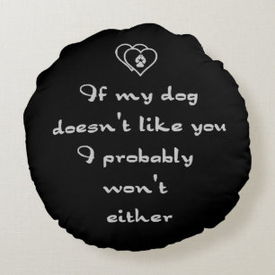 If my Dog doesn't like you Humour quote Customise Round Cushion