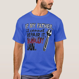 If my Father it cannot repair it nobody can boy T-Shirt