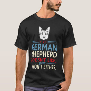 If My German Shepherd Doesn't Like You I Won't Pet T-Shirt