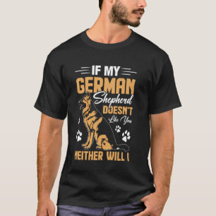 If My German Shepherd Doesn't Like You Neither Wil T-Shirt