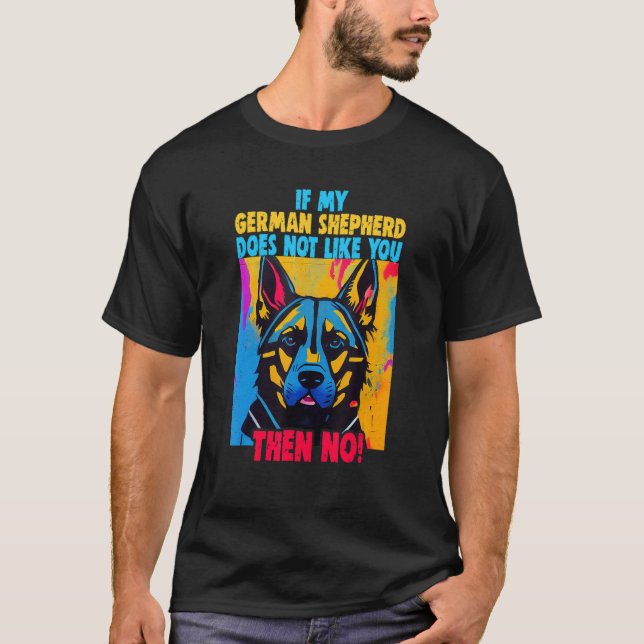 If my German Shepherd doesn't like you Owner Germa T-Shirt (Front)