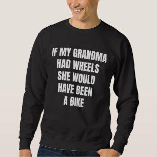 If My Grandma Had Wheels Sarcastic Sweatshirt