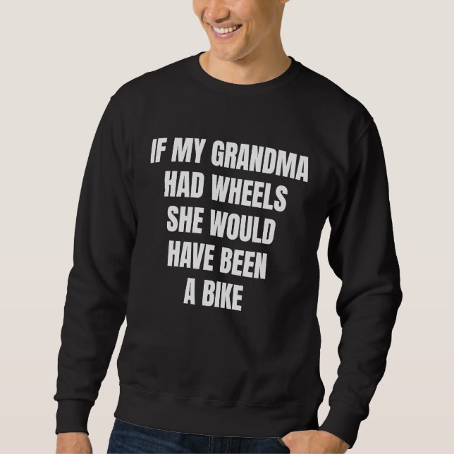 If My Grandma Had Wheels Sarcastic Sweatshirt (Front)