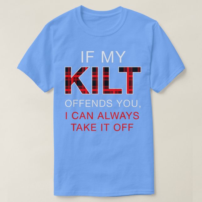 If My Kilt Offends You Funny Scottish Renaissance T-Shirt (Design Front)