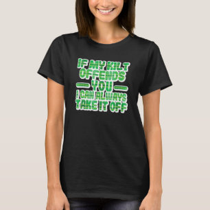 If My Kilt Offends You Funny St. Patrick's Day Iri T-Shirt