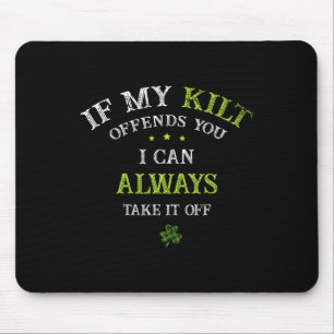 If My Kilt Offends You I Can Always Take It St Pat Mouse Pad