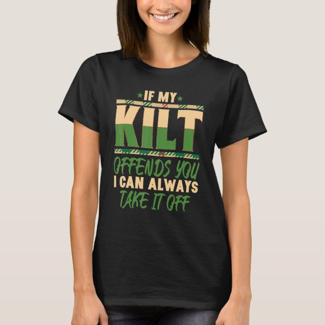 If My Kilt Offends You I Can Take It Off Scottish  T-Shirt (Front)