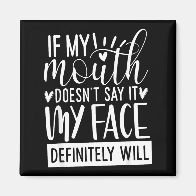 If My Mouth Doesn’t Say It, Funny Sarcastic Quotes Magnet (Front)