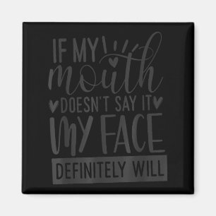 If My Mouth Doesn’t Say It, Funny Sarcastic Quotes Magnet