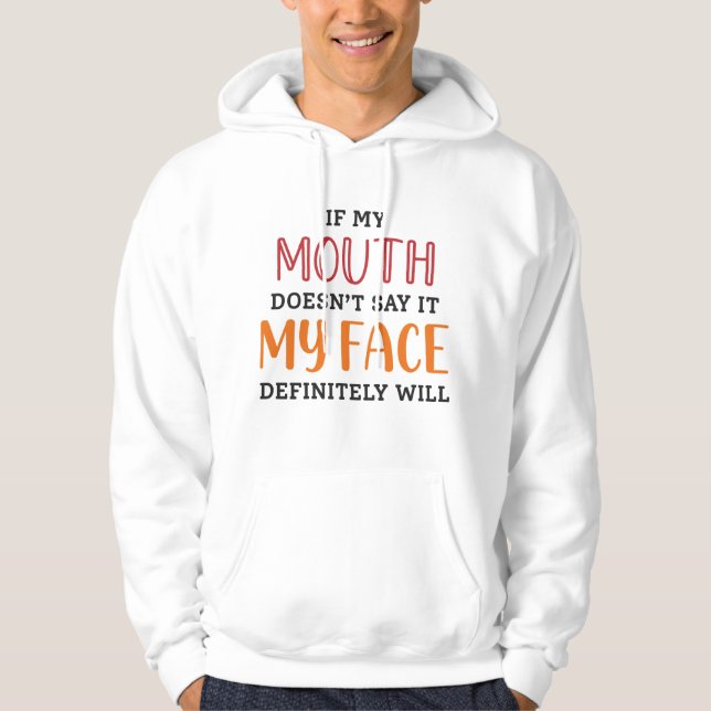 If My Mouth Doesn’t Say It My Face Definitely Will Hoodie (Front)