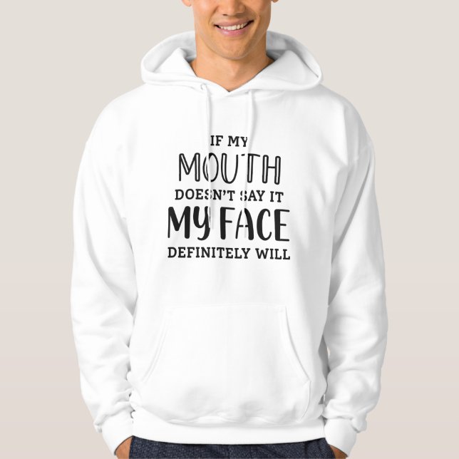 If My Mouth Doesn’t Say It My Face Definitely Will Hoodie (Front)