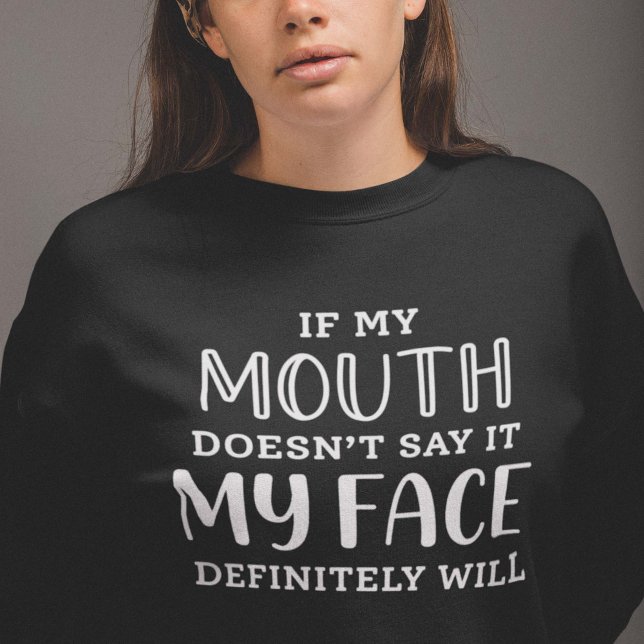 If My Mouth Doesn’t Say It My Face Definitely Will Sweatshirt (Creator Uploaded)