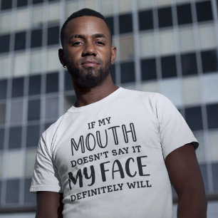 If My Mouth Doesn’t Say It My Face Definitely Will T-Shirt